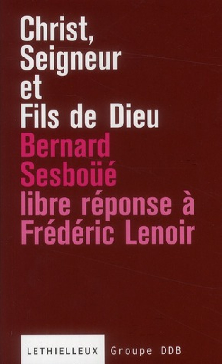 CHRIST, SEIGNEUR ET FILS DE DIEU - LIBRE REPONSE A L'OUVRAGE DE FREDERIC LENOIR - SESBOUE BERNARD - LETHIELLEUX