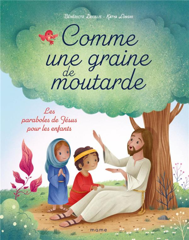 COMME UNE GRAINE DE MOUTARDE LES PARABOLES DE J POUR LES ENFANTS - DELELIS B / LONGHI K - MAME