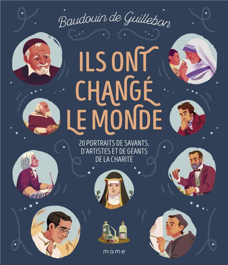 ILS ONT CHANGE LE MONDE - 20 PORTRAITS DE SAVANTS, D ARTISTES ET DE GEANTS DE LA CHARITE - DE GUILLEBON/GRALL - MAME