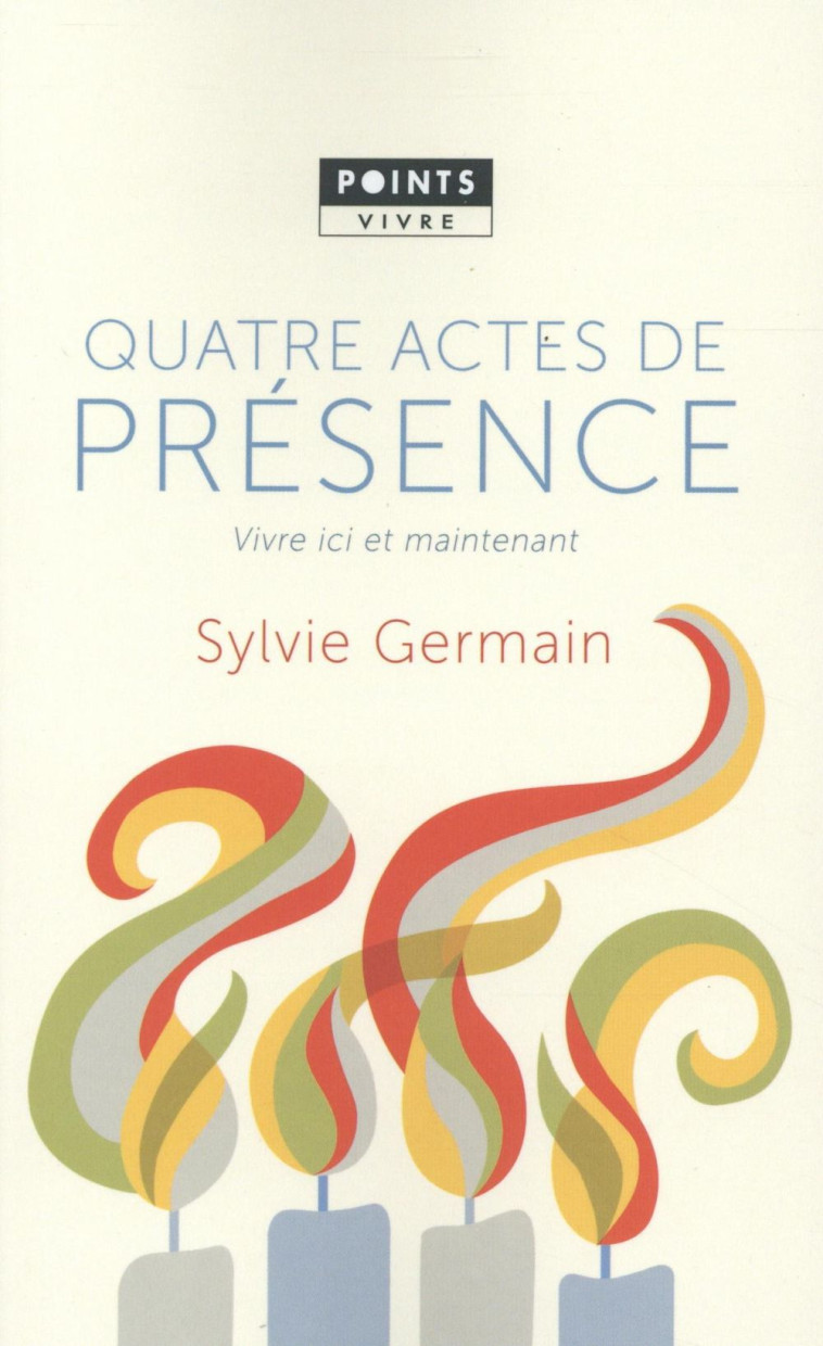 QUATRE ACTES DE PRESENCE - VIVRE ICI ET MAINTENANT - GERMAIN SYLVIE - Points