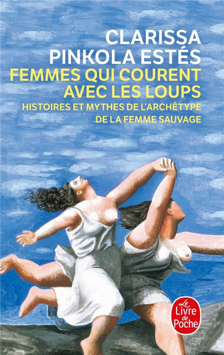 FEMMES QUI COURENT AVEC LES LOUPS - HISTOIRES ET MYTHES DE L'ARCHETYPE DE LA FEMME SAUVAGE - PINKOLA-ESTES C. - LGF/Livre de Poche