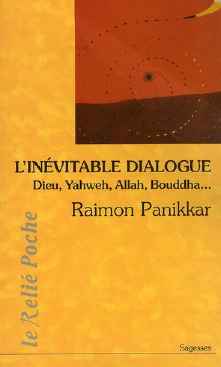 L'INEVITABLE DIALOGUE : DIEU, YAGWEH, ALLAH, BOUDDHA... - PANIKKAR RAIMON - RELIE