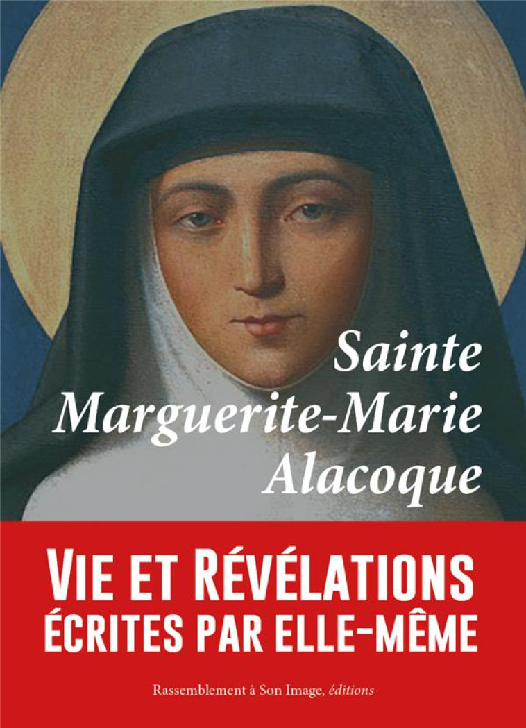 SAINTE MARGUERITE-MARIE ALACOQUE, VIE ET REVELATIONS ECRITES PAR ELLE-MEME - L185 - SAINTE MARGUERITE-MA - Rassemblement à son image, éditions