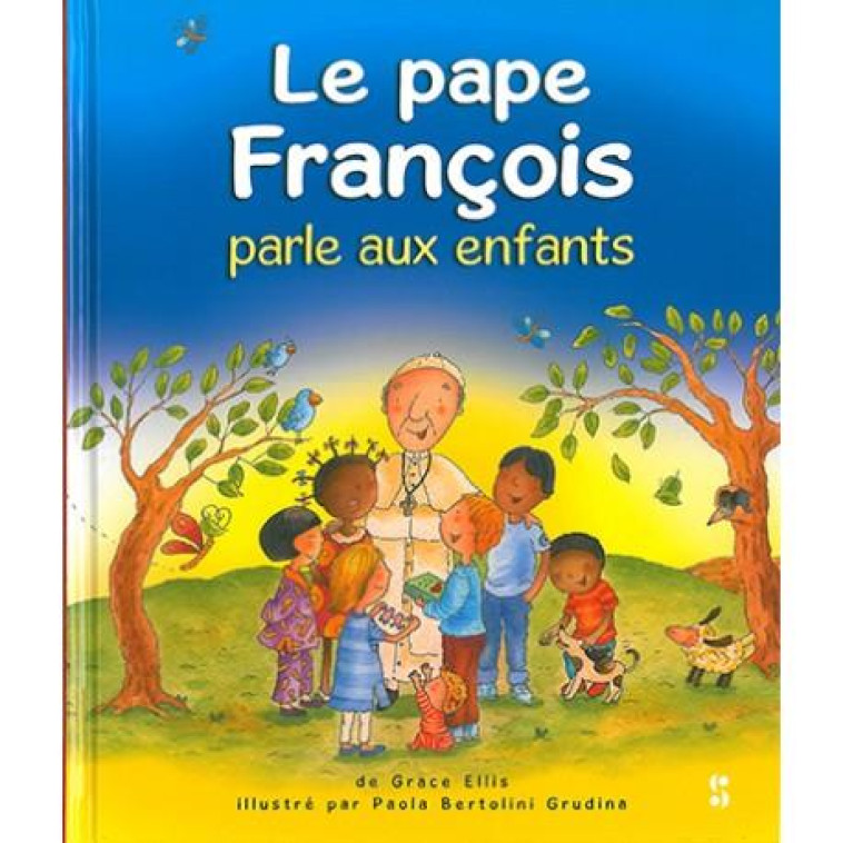 LE PAPE FRANCOIS PARLE AUX ENFANTS - XXX - Editions Scriptura