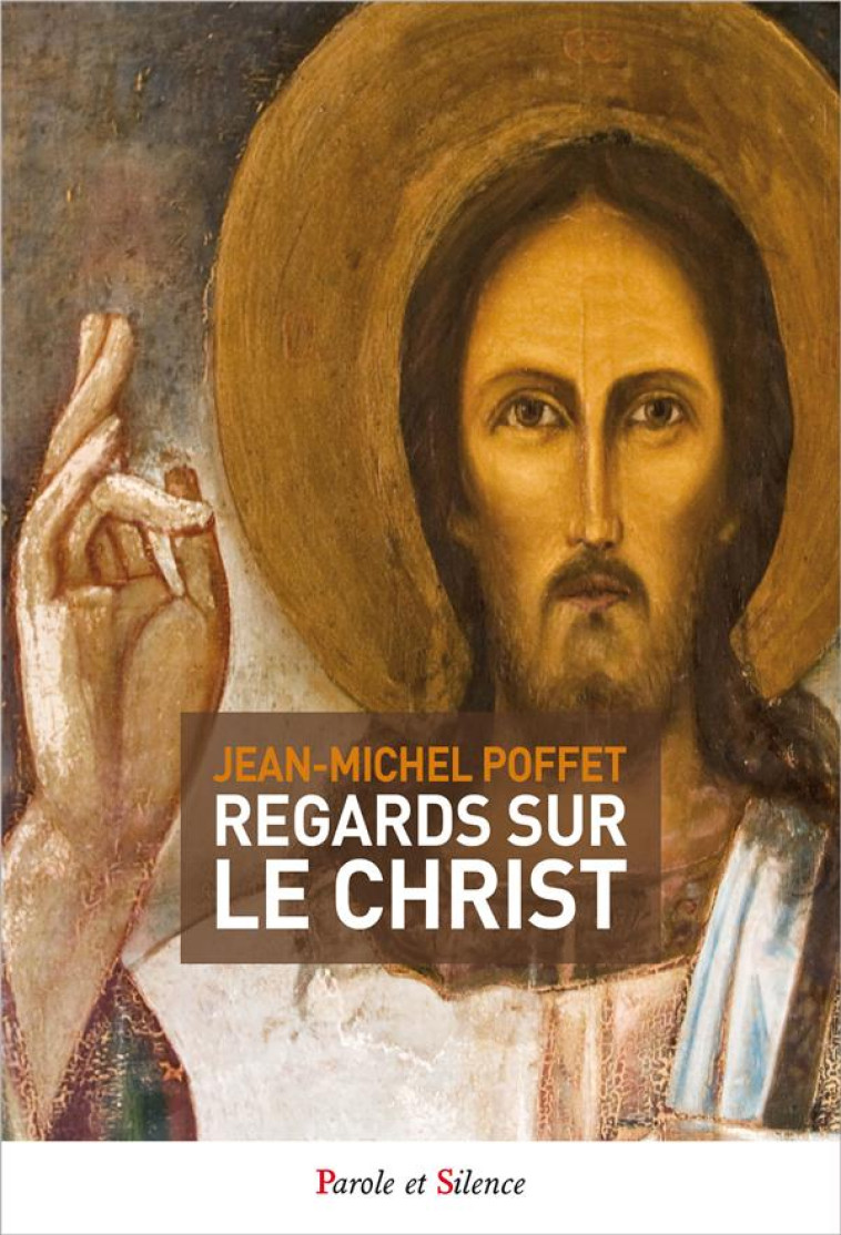 REGARDS SUR LE CHRIST - POFFET JEAN MICHEL - Parole et silence