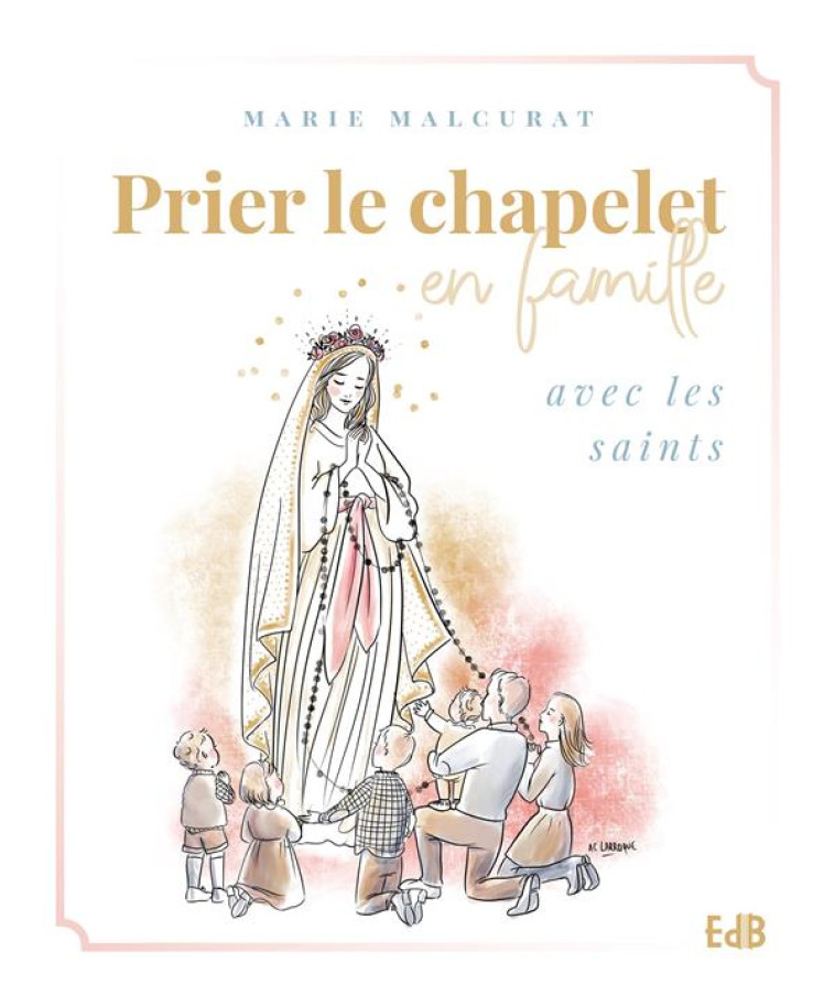 PRIER LE CHAPELET EN FAMILLE AVEC LES SAINTS - MALCURAT MARIE - BEATITUDES