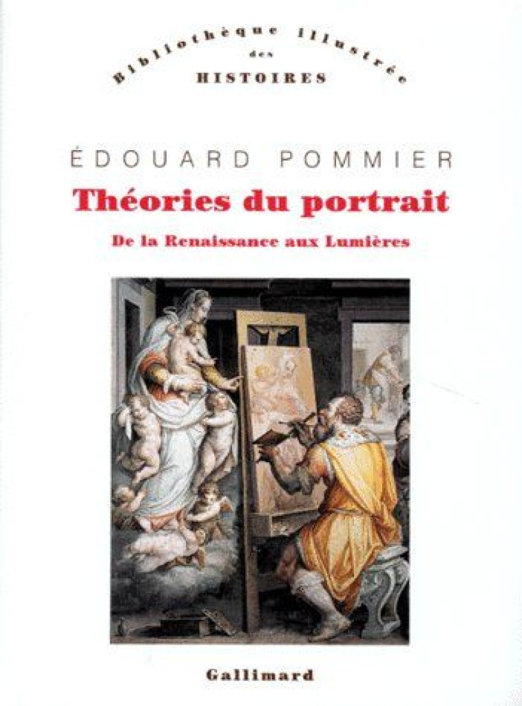 THEORIES DU PORTRAIT - DE LA RENAISSANCE AUX LUMIERES - POMMIER EDOUARD - GALLIMARD