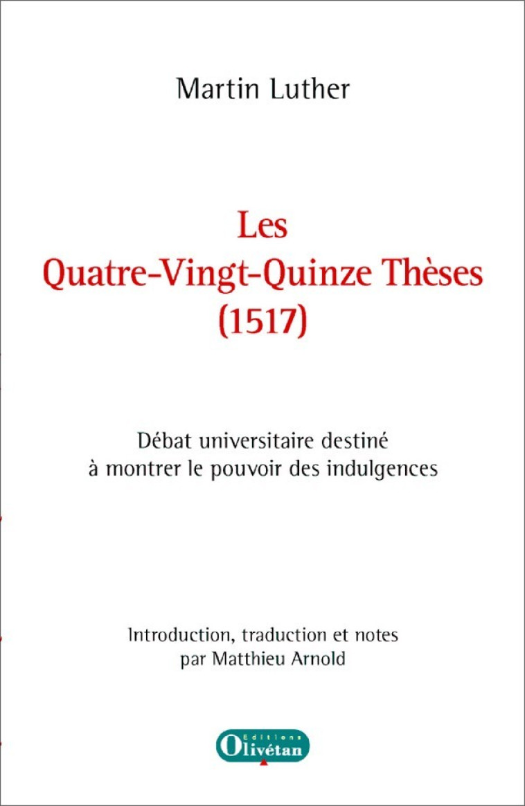 Les Quatre-Vingt-Quinze Thèses (1517) de Martin Luther - Matthieu Arnold - OLIVETAN