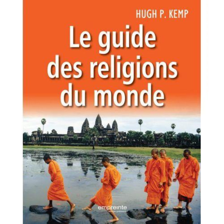 LE GUIDE DES RELIGIONS DU MONDE - HUGH P. KEMP - Empreinte temps présent