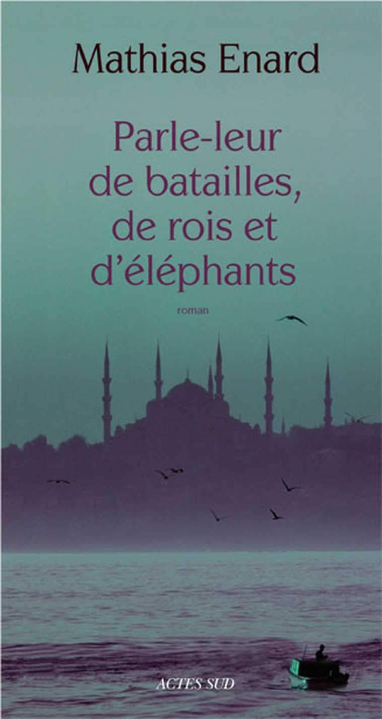 PARLE-LEUR DE BATAILLES, DE ROIS ET D'ELEPHANTS - ENARD MATHIAS - ACTES SUD