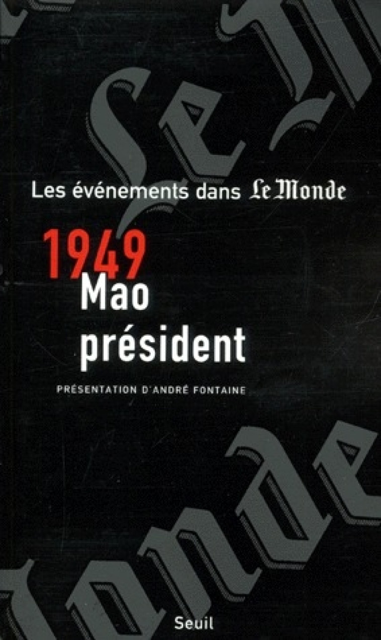 MILLE NEUF CENT QUARANTE-NEUF : MAO PRESIDENT - LE MONDE - SEUIL