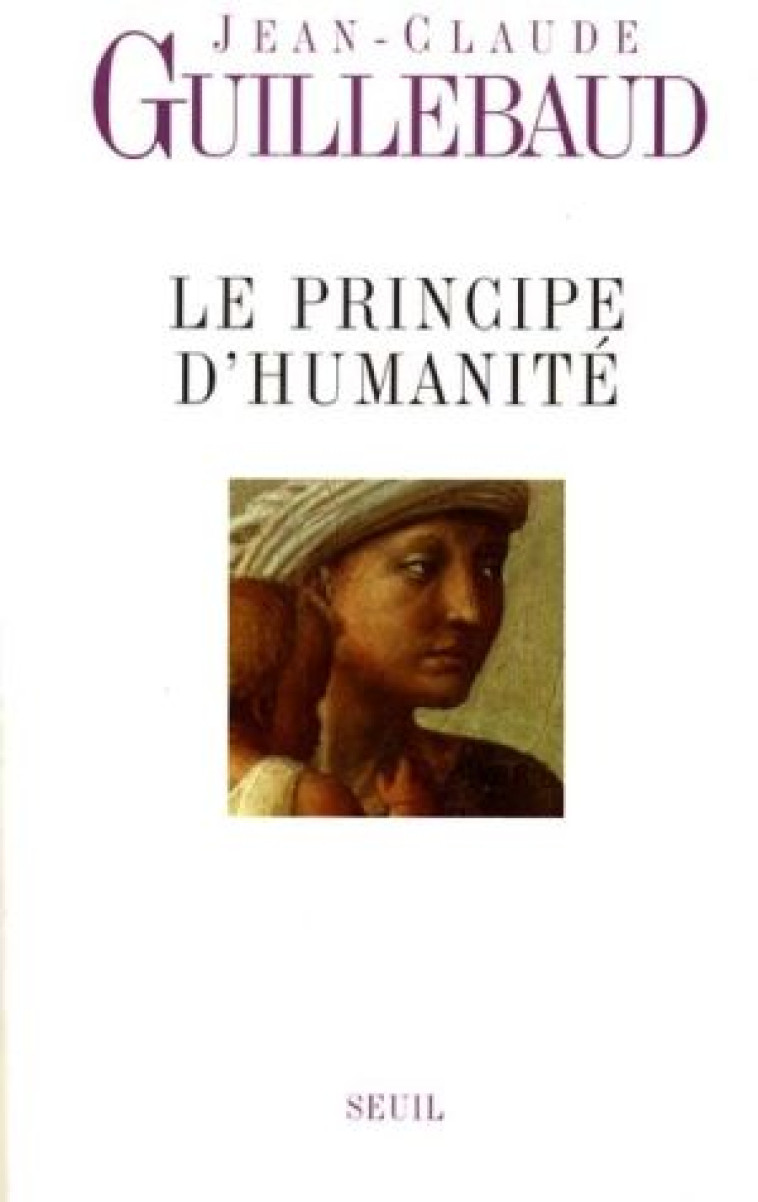 LE PRINCIPE D'HUMANITE - GUILLEBAUD J-C. - SEUIL