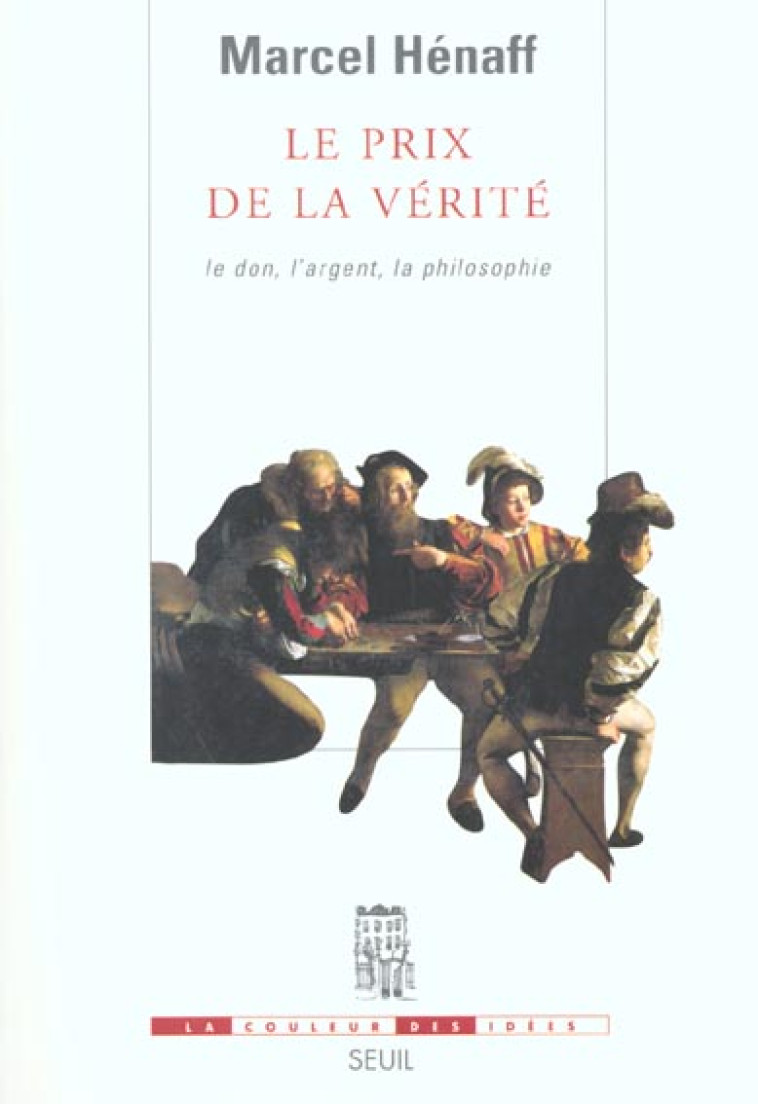 LE PRIX DE LA VERITE. LE DON, L'ARGENT, LA PHILOSOPHIE - HENAFF MARCEL - SEUIL