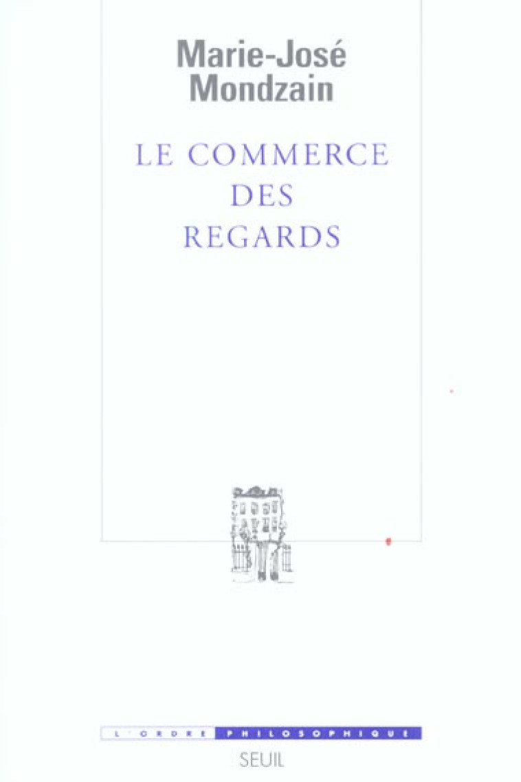 LE COMMERCE DES REGARDS - MONDZAIN MARIE-JOSE - SEUIL