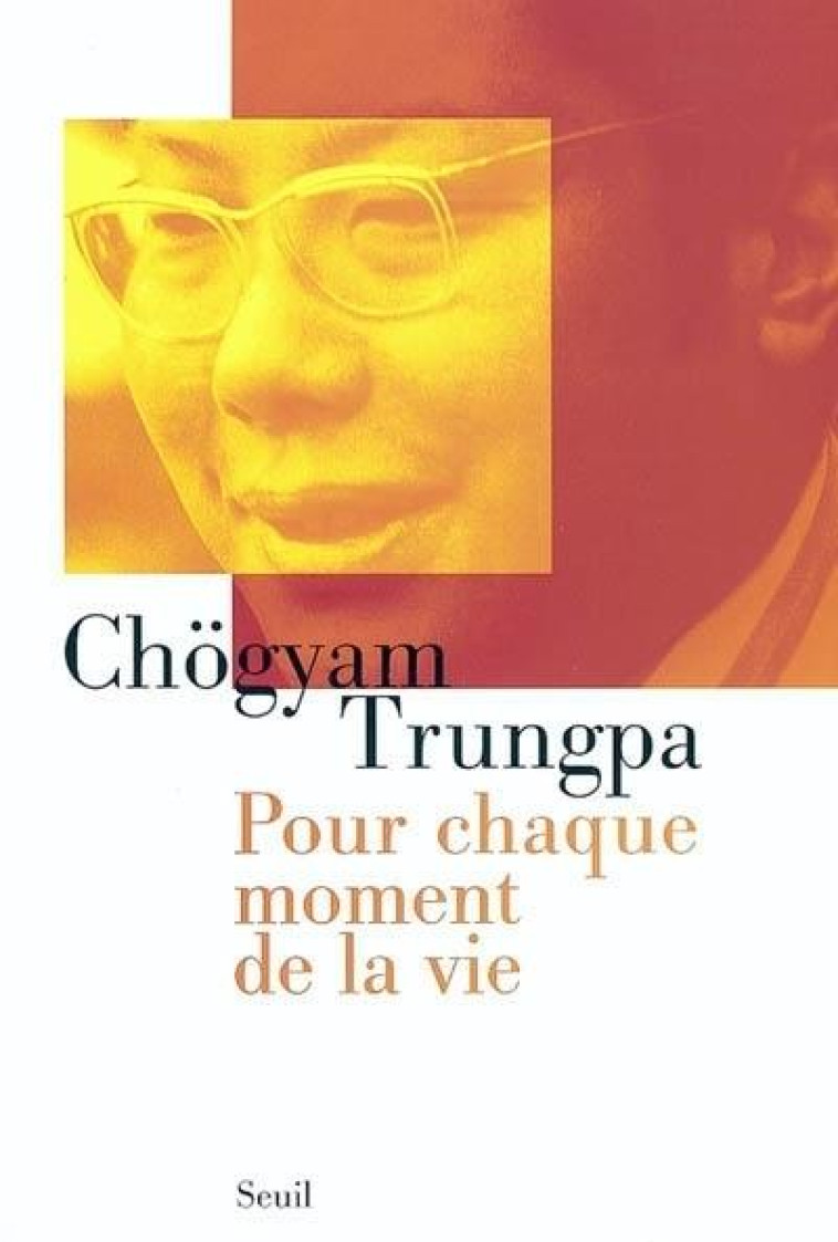 POUR CHAQUE MOMENT DE LA VIE - TRUNGPA CHOGYAM - SEUIL