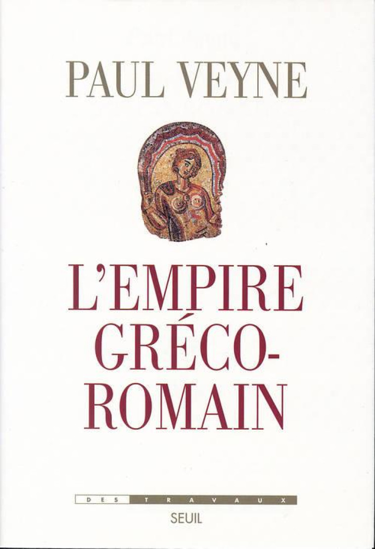 L'EMPIRE GRECO-ROMAIN - VEYNE PAUL - SEUIL