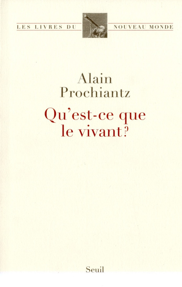 QU'EST-CE QUE LE VIVANT ? - PROCHIANTZ ALAIN - SEUIL