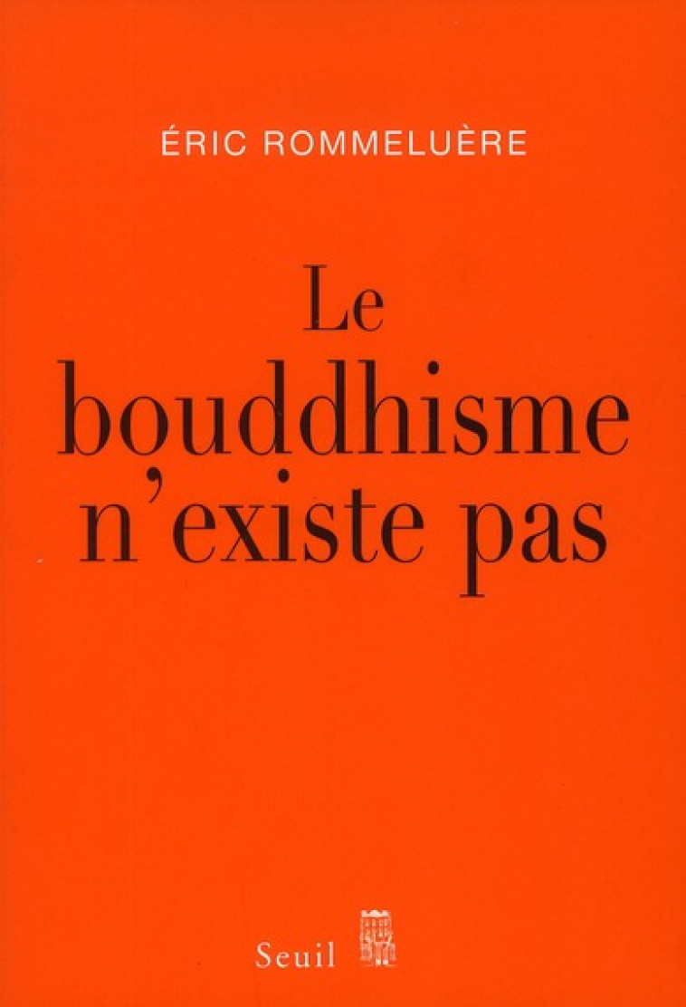 LE BOUDDHISME N'EXISTE PAS - ROMMELUERE ERIC - SEUIL