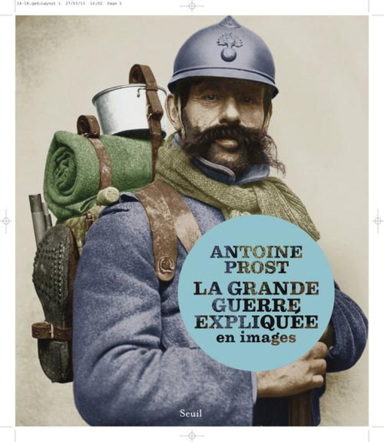 LA GRANDE GUERRE EXPLIQUEE EN IMAGES - PROST ANTOINE - Seuil