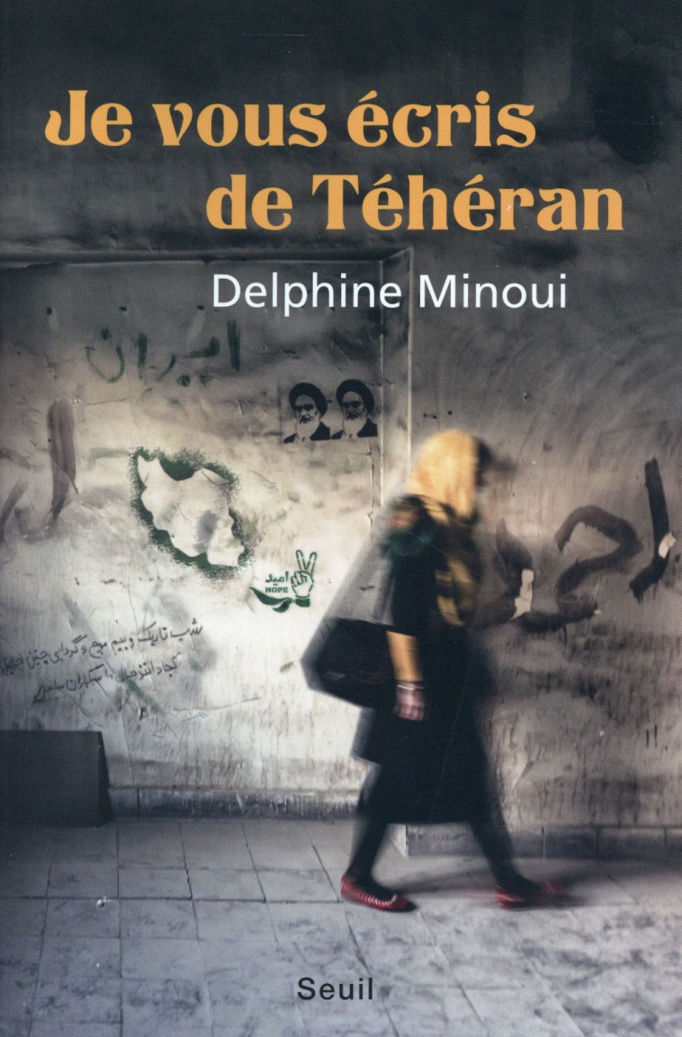 JE VOUS ECRIS DE TEHERAN - MINOUI DELPHINE - Seuil