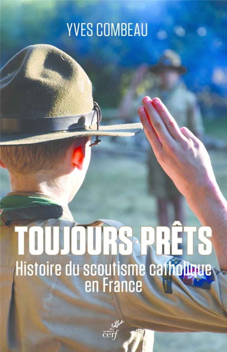 TOUJOURS PRETS, HISTOIRE DU SCOUTISME CATHOLIQUE EN FRANCE - COMBEAU YVES - CERF