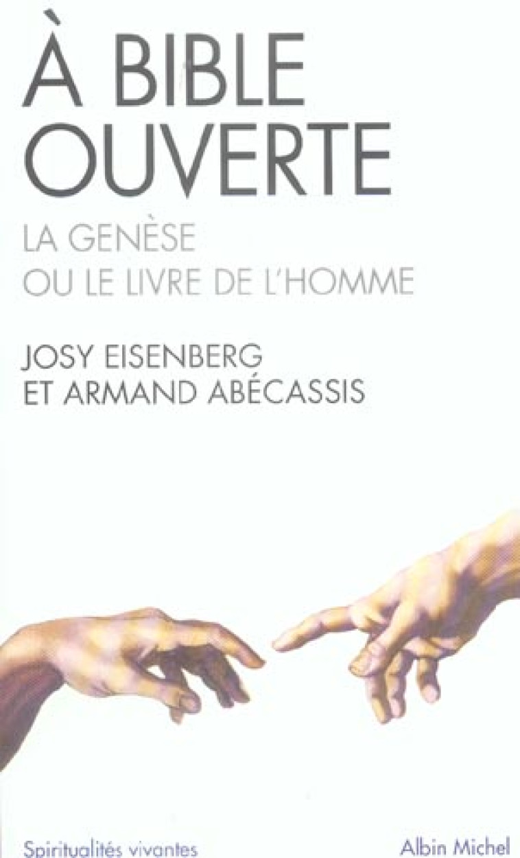 SPIRITUALITES VIVANTES POCHE - T208 - A BIBLE OUVERTE - LA GENESE OU LE LIVRE DE L'HOMME - ABECASSIS/EISENBERG - ALBIN MICHEL