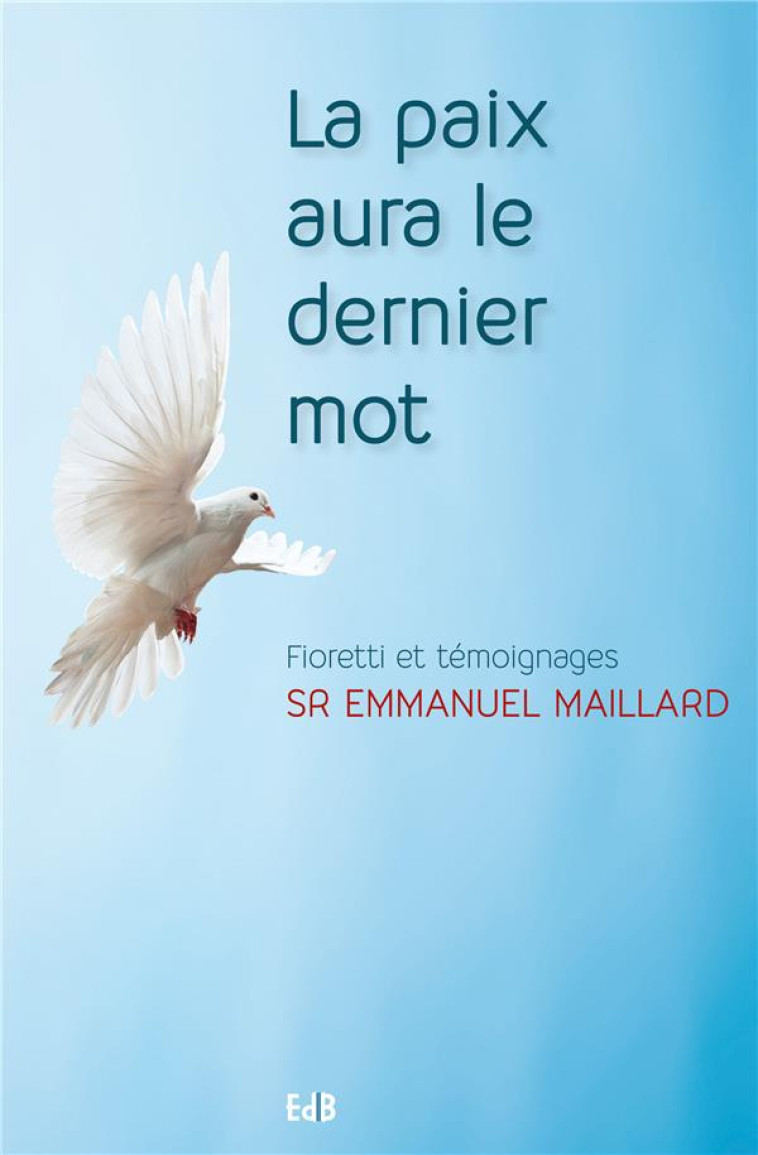 LA PAIX AURA LE DERNIER MOT - FIORETTI ET TEMOIGNAGES - SR EMMANUELLE MAILLA - Ed. des Béatitudes