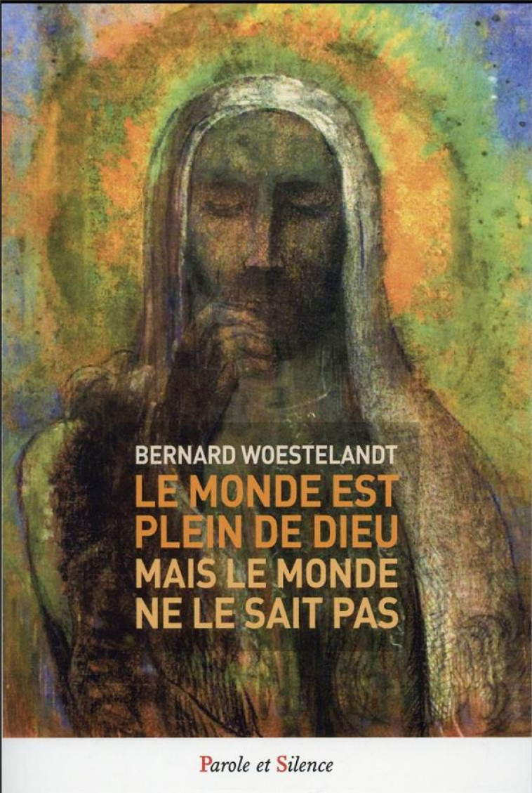 LE MONDE EST PLEIN DE DIEU - WOESTELANDT BERNARD - PAROLE SILENCE