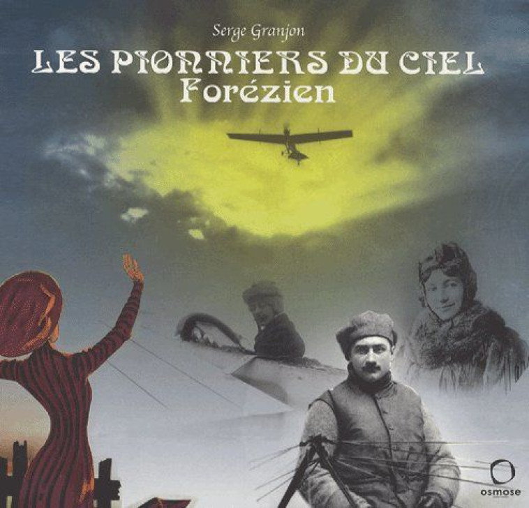 LES PIONNIERS DU CIEL FOREZIEN - GRANJON S - OSMOSE