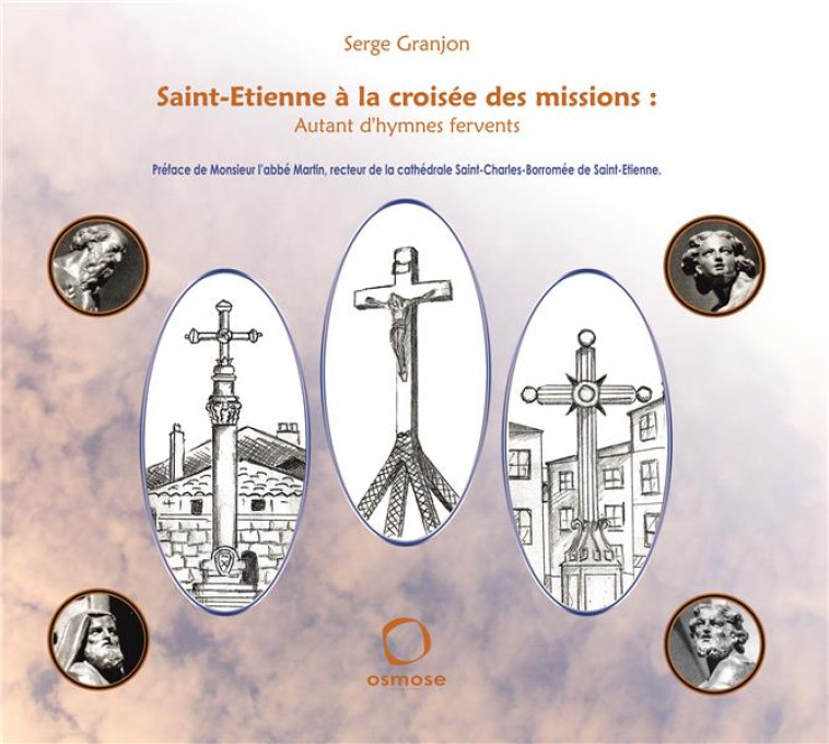 SAINT-ETIENNE A LA CROISEE DES MISSIONS AUTANT D'HYMNES FERVENTS - GRANJON S - OSMOSE