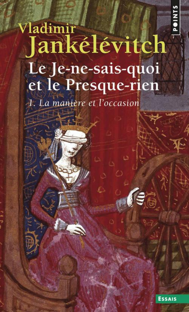 LE JE-NE-SAIS-QUOI ET LE PRESQUE-RIEN , TOME 1 - LA MANIERE ET L'OCCASION - JANKELEVITCH V. - SEUIL