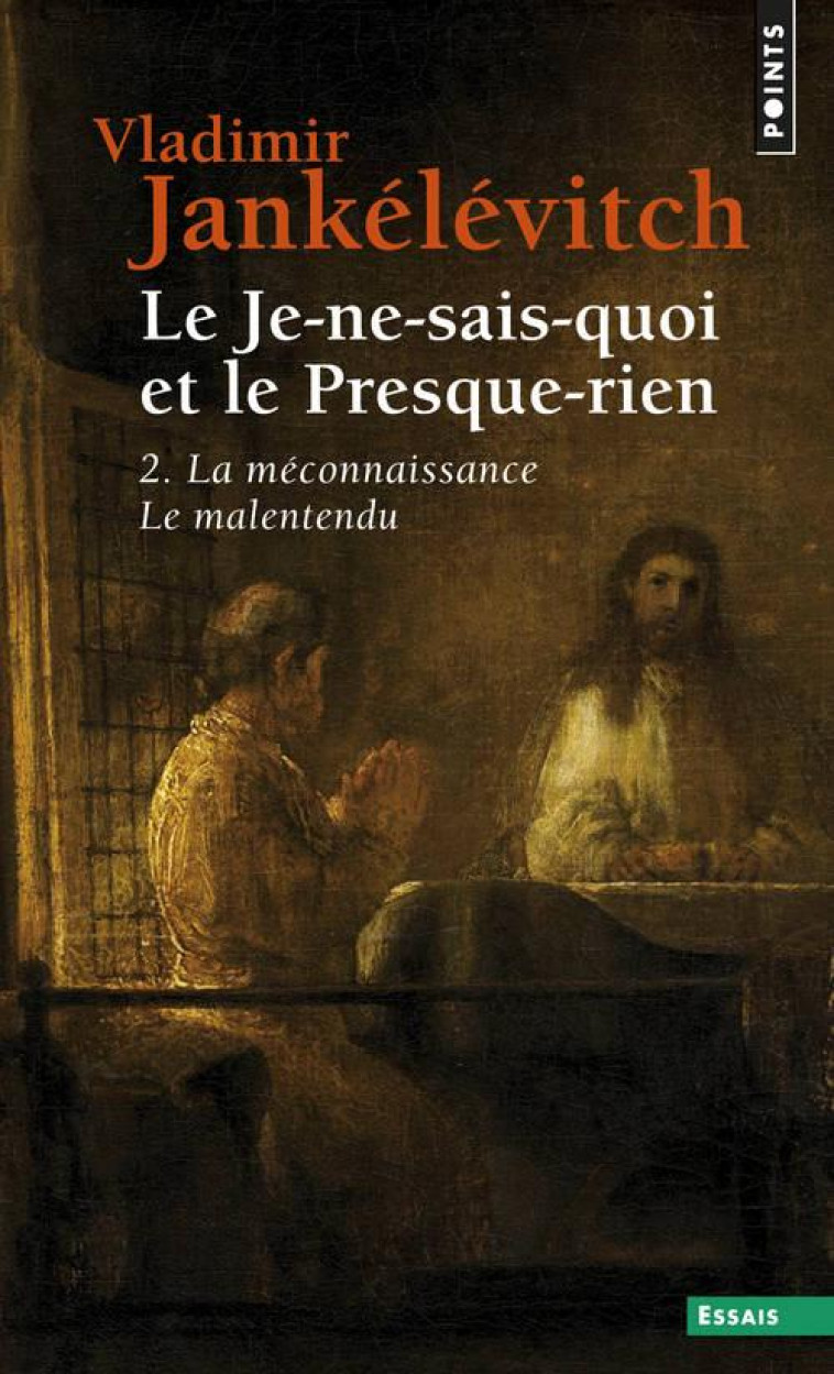 LE JE-NE-SAIS-QUOI ET LE PRESQUE-RIEN, TOME 2 (2) - LA MECONNAISSANCE, LE MALENTENDU - JANKELEVITCH V. - SEUIL