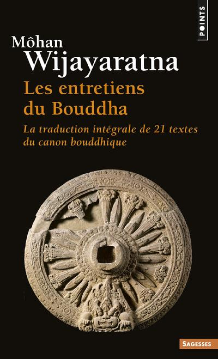 LES ENTRETIENS DU BOUDDHA - LA TRADUCTION INTEGRALE DE VINGT-ET-UN TEXTES DU CANON BOUDDHIQUE - WIJAYARATNA MOHAN - SEUIL