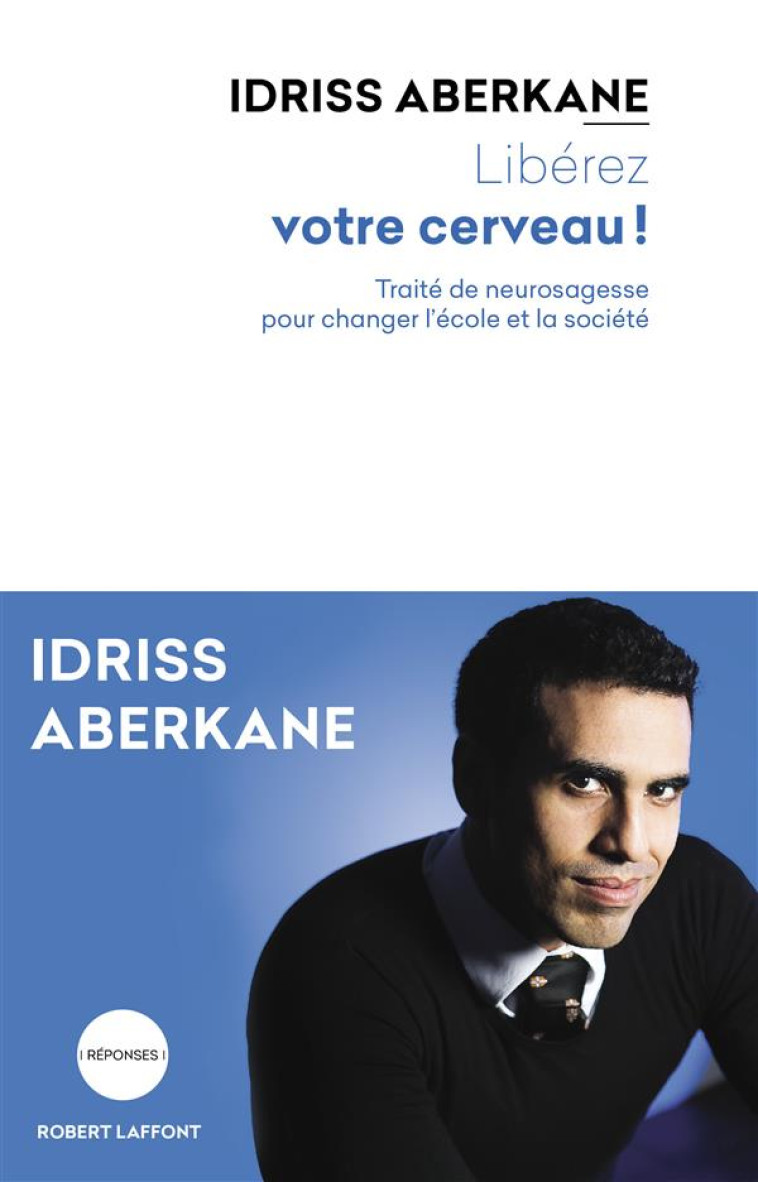 LIBEREZ VOTRE CERVEAU ! - TRAITE DE NEUROSAGESSE POUR CHANGER L'ECOLE DE LA SOCIETE - ABERKANE/TISSERON - R. Laffont