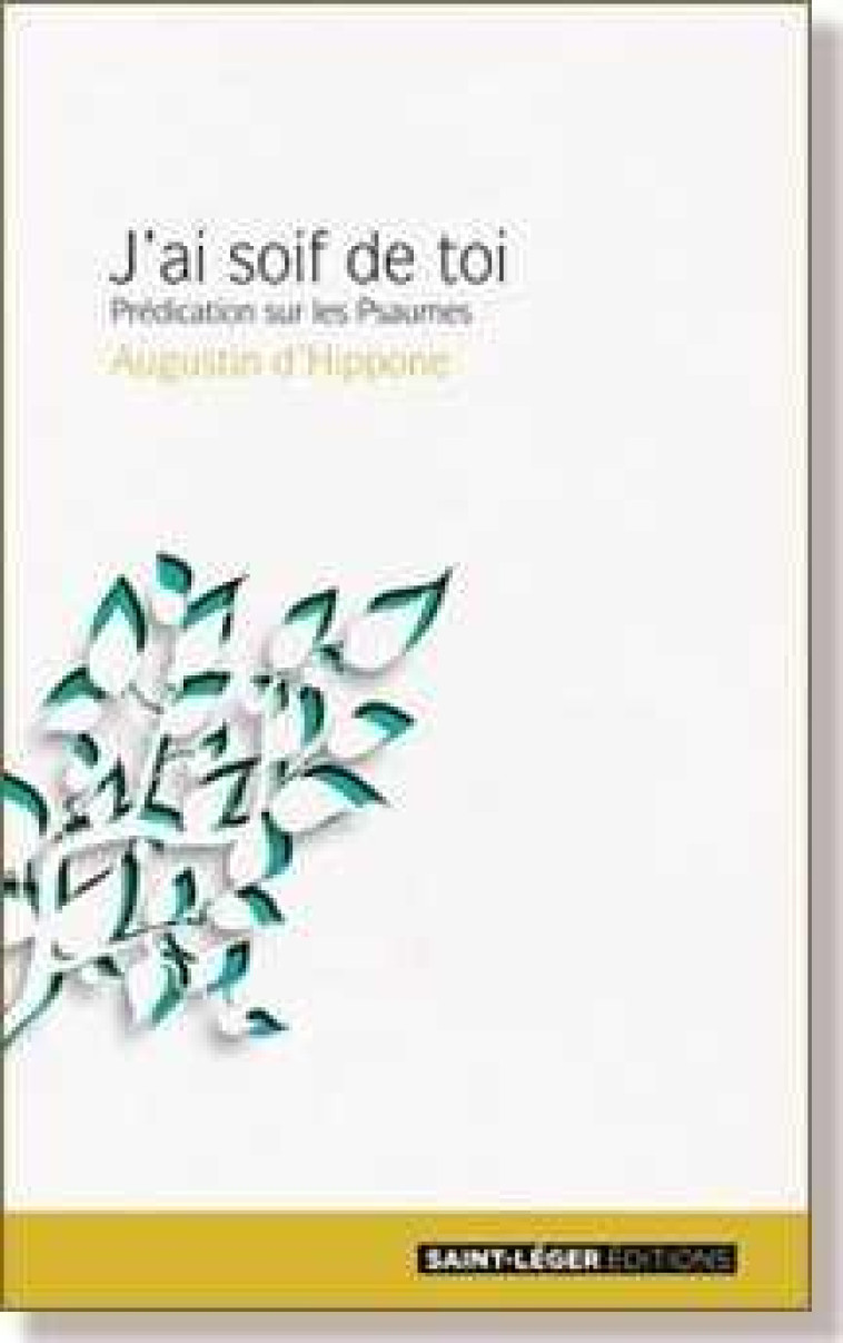 J'AI SOIF DE TOI - PREDICATION SUR LES PSAUMES - AUGUSTIN - Saint-Léger éditions