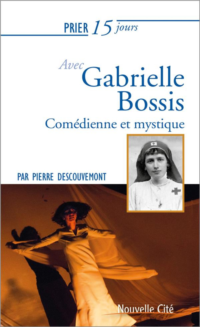 PRIER 15 JOURS AVEC GABRIELLE BOSSIS - COMEDIENNE ET MYSTIQUE - DESCOUVEMONT PIERRE - NOUVELLE CITE