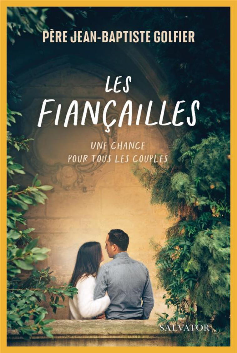 LES FIANCAILLES - UNE CHANCE POUR TOUS LES COUPLES - GOLFIER J-B. - SALVATOR