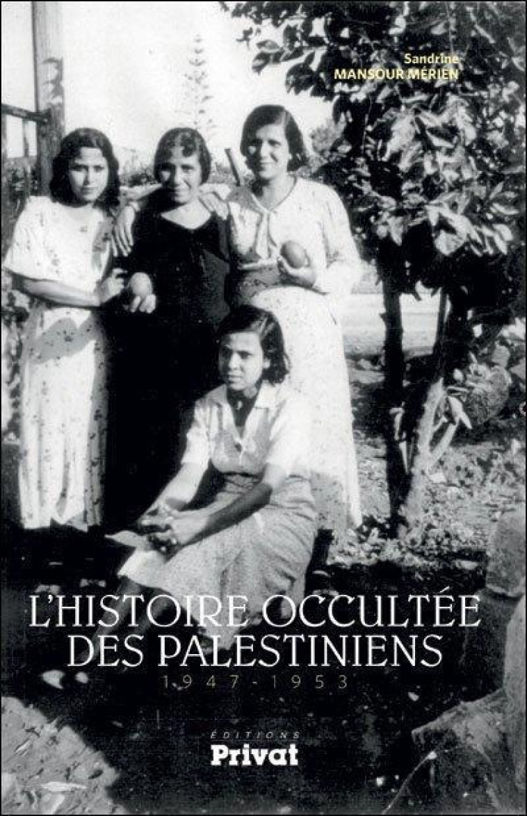 L'HISTOIRE OCCULTEE DES PALESTINIENS 1947-1953 - MANSOUR-MERIEN S. - Privat SAS