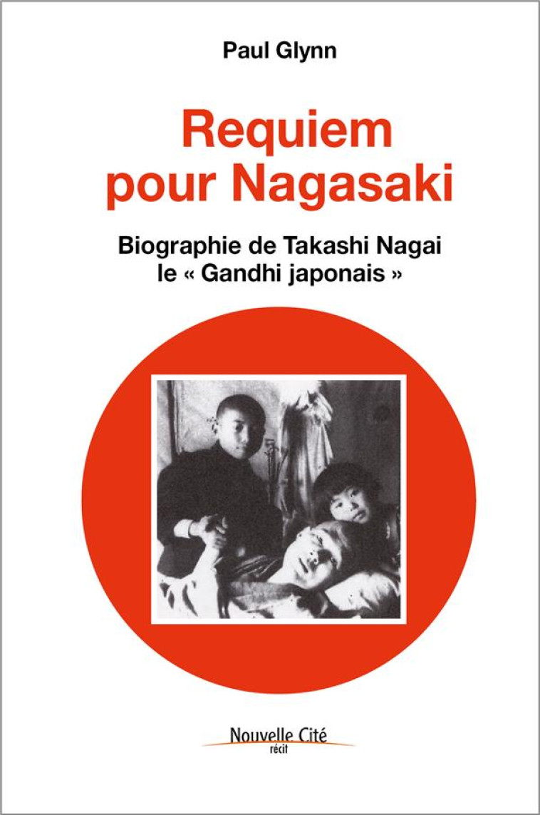 REQUIEM POUR NAGASAKI - BIOGRAPHIE DE TAKASHI NAGAI, LE GANDHI JAPONAIS - GLYNN PAUL - NOUVELLE CITE