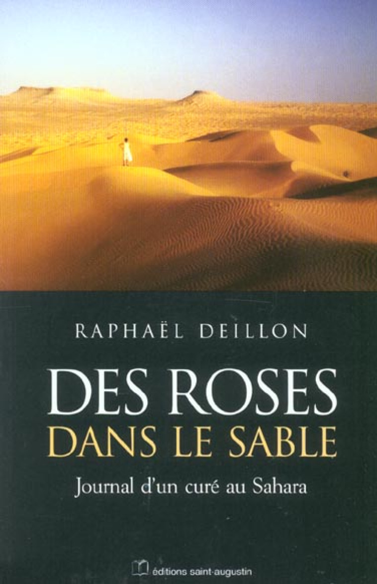 DES ROSES DANS LE SABLE - JOURNAL D'UN CURE AU SAHARA - DEILLON RAPHAEL - SAINT AUGUSTIN