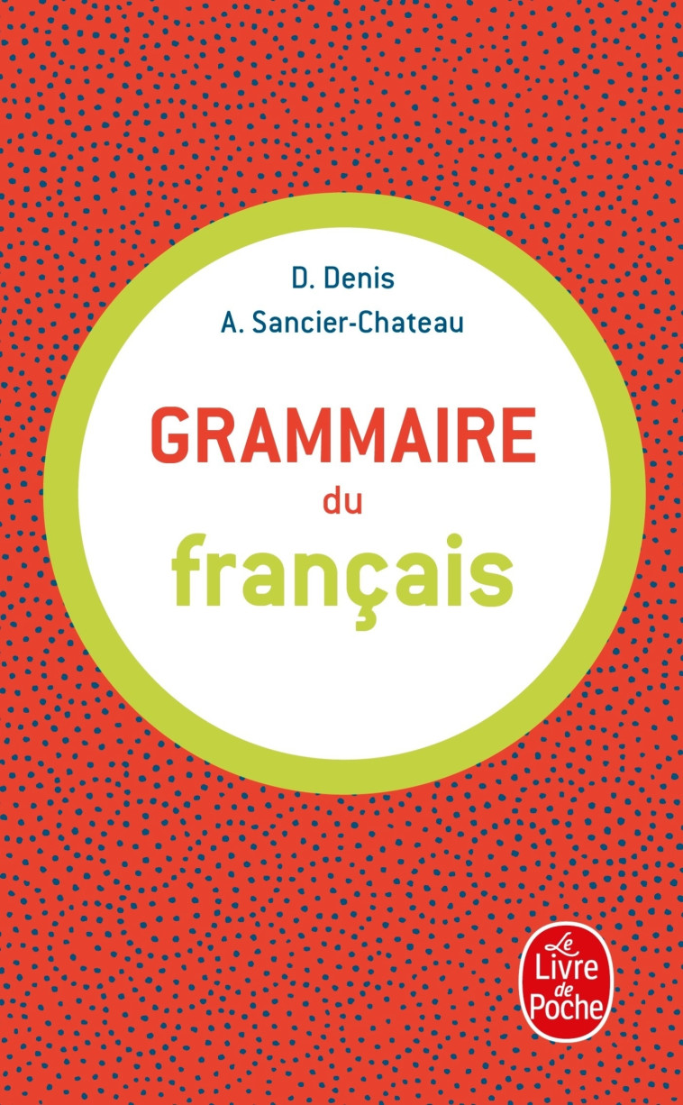 Grammaire du français - Denis Delphine, Sancier-Chateau Anne - LGF