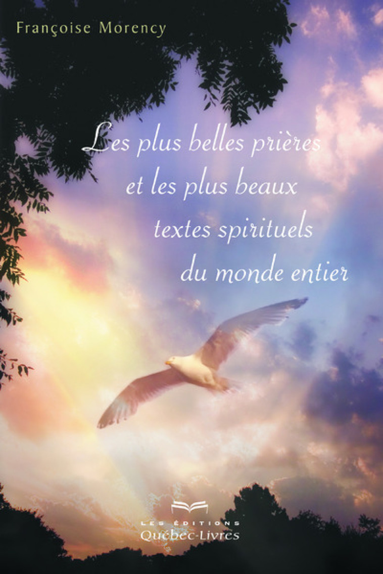 Les plus belles prières et les plus beaux textes spirituels du monde entier (3e édition) - Morency Françoise - QUEBEC LIVRES