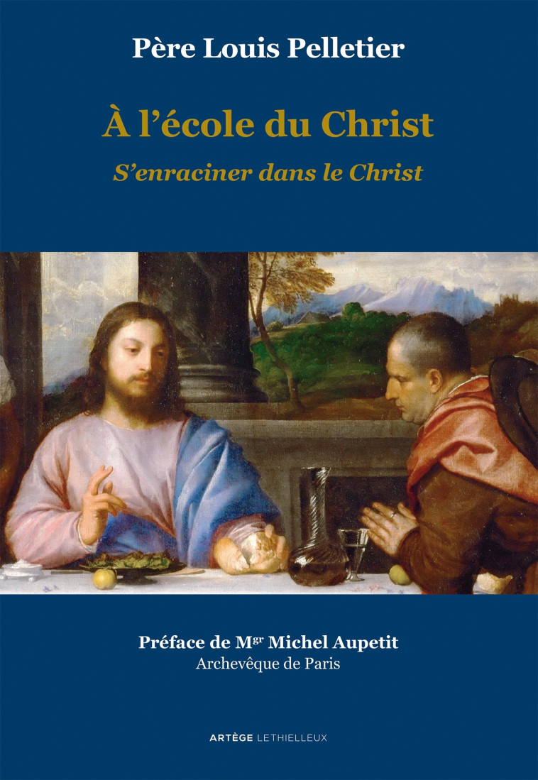 A l'école du Christ - S'enraciner dans le Christ - Pelletier Louis, Aupetit Michel - LETHIELLEUX