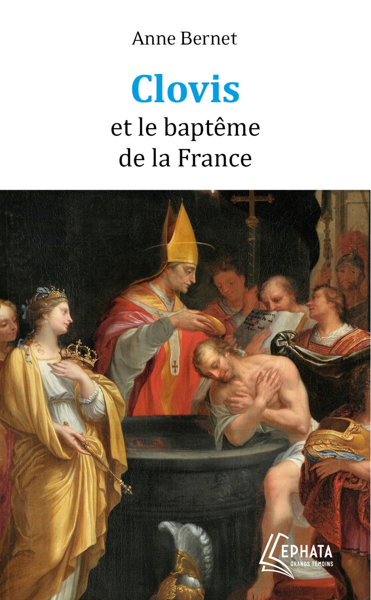 Clovis et le baptême de la France - Bernet Anne - EPHATA