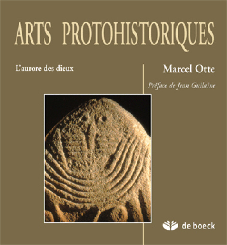 Arts protohistoriques - Otte Marcel, Guilaine Jean - DE BOECK SUP