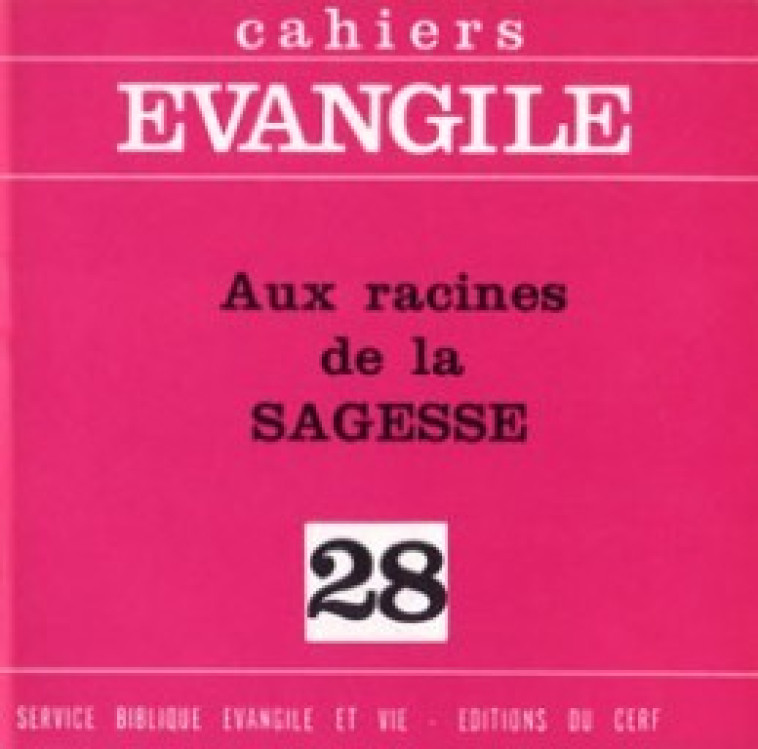 CAHIERS EVANGILES - NUMERO 28 AUX RACINES DE LA SAGESSE - Collectif Cahiers évangiles Collectif Cahiers évangiles, Col cahiers evang. , Collectif Cahiers évangiles , COL CAHIERS EVANGILE  - CERF