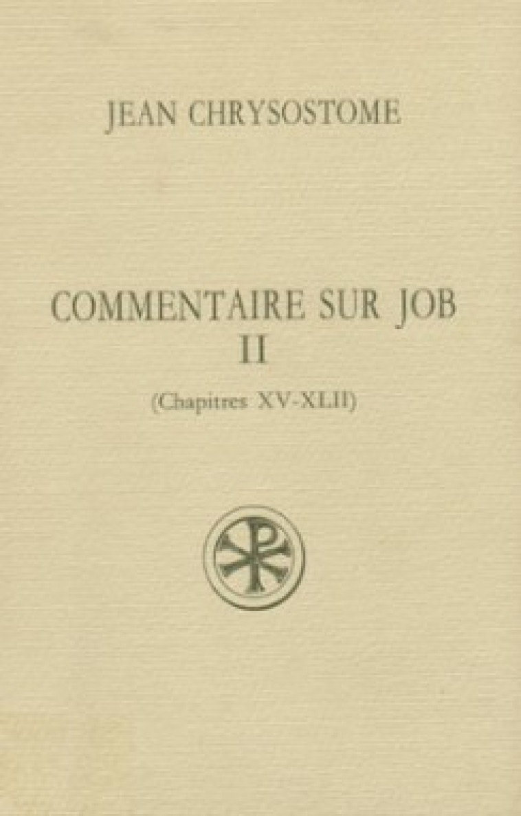 COMMENTAIRE SUR JOB - TOME 2 (CHAPITRES XV-XLII) - Jean Chrysostome JEAN, CHRYSOSTOME JEAN  - CERF