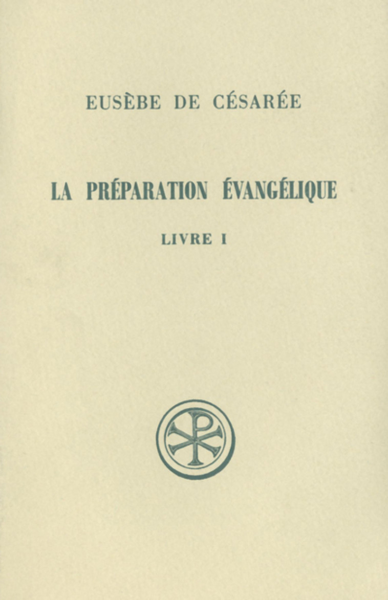 LA PREPARATION EVANGELIQUE LIVRE 1 - Eusèbe de Césarée Eusèbe de Césarée, EUSEBE DE CESAREE  - CERF