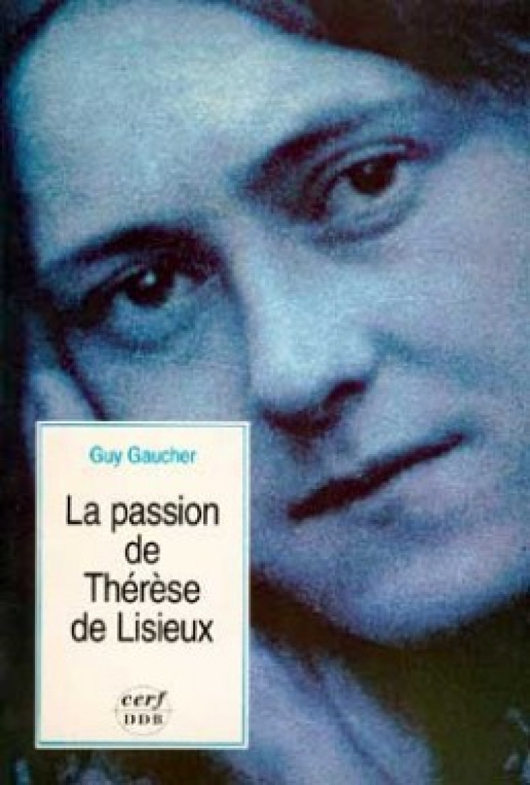 LA PASSION DE THERESE DE LISIEUX - Gaucher Guy, GAUCHER GUY  - CERF