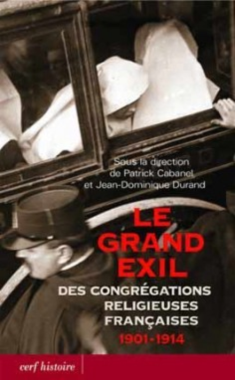 Le Grand exil des congrégations religieuses françaises 1901-1914 - Cabanel Jean, Durand Jean-Dominique - CERF